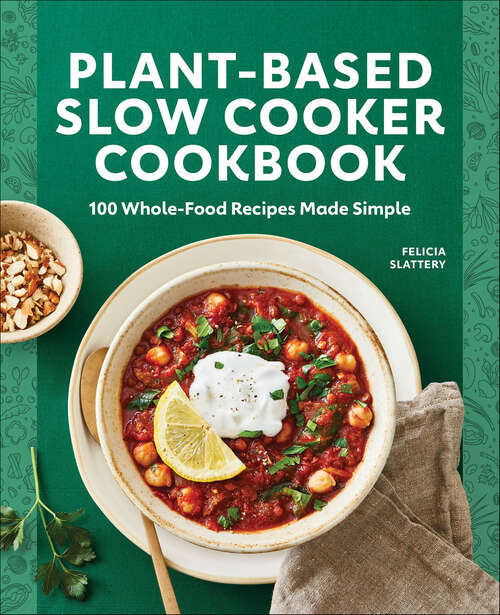 Book cover of Plant-Based Slow Cooker Cookbook: 100 Whole-Food Recipes Made Simple