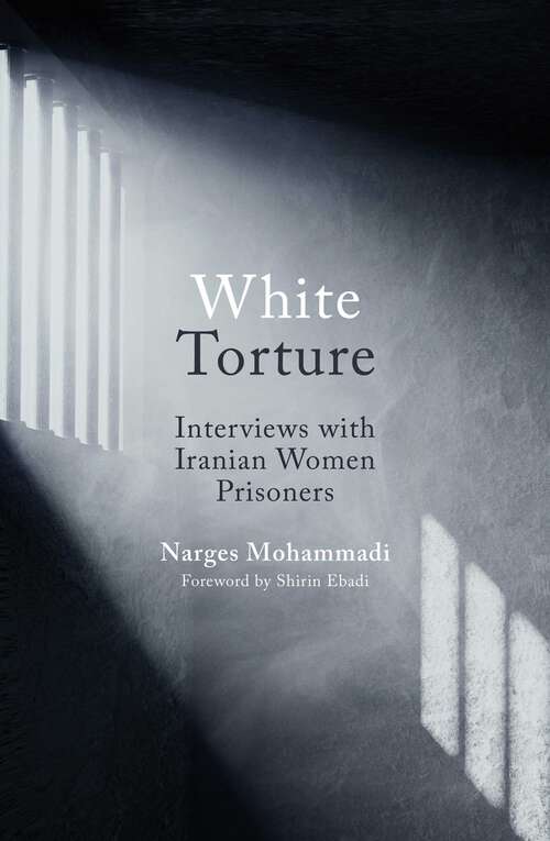 Book cover of White Torture: Interviews with Iranian Women Prisoners - WINNER OF THE NOBEL PEACE PRIZE 2023