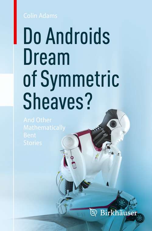 Book cover of Do Androids Dream of Symmetric Sheaves?: And Other Mathematically Bent Stories (1st ed. 2023)
