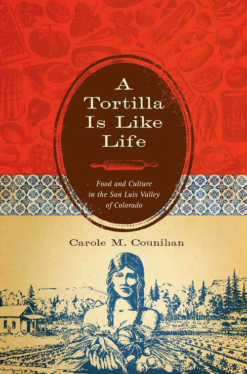 Book cover of A Tortilla is Like Life: Food and Culture in the San Luis Valley of Colorado (Louann Atkins Temple Women & Culture Series)