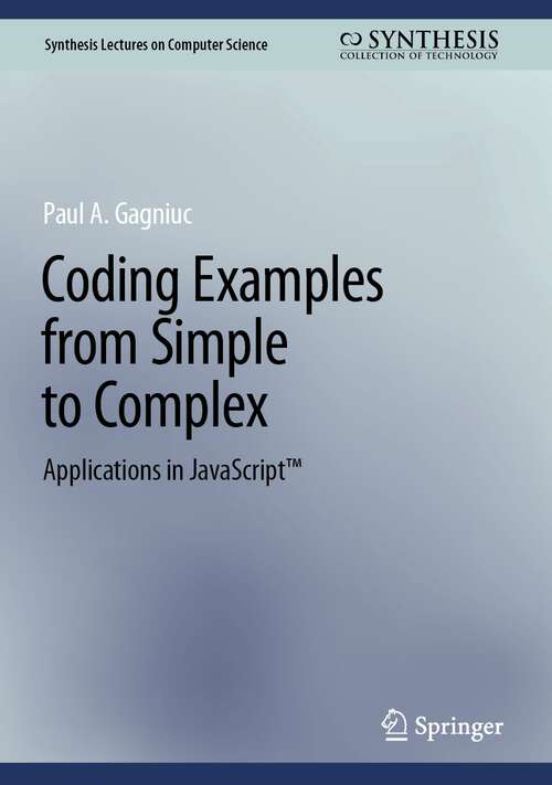 Book cover of Coding Examples from Simple to Complex: Applications in JavaScript™ (2024) (Synthesis Lectures on Computer Science)