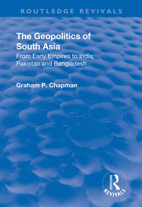 Book cover of The Geopolitics of South Asia: From Early Empires to India, Pakistan and Bangladesh (Routledge Revivals)