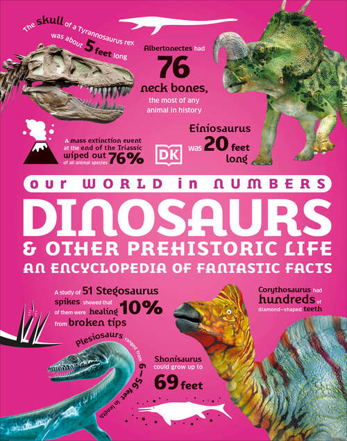 Book cover of Our World in Numbers Dinosaurs & Other Prehistoric Life: An Encyclopedia of Fantastic Facts (DK Oour World in Numbers)