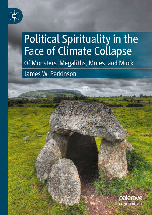 Book cover of Political Spirituality in the Face of Climate Collapse: Of Monsters, Megaliths, Mules, and Muck (2024)