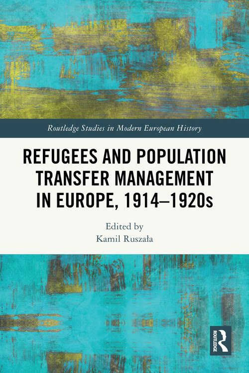 Book cover of Refugees and Population Transfer Management in Europe, 1914–1920s (Routledge Studies in Modern European History)