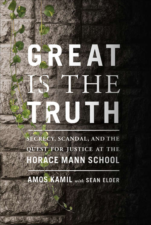 Book cover of Great Is the Truth: Secrecy, Scandal, and the Quest for Justice at the Horace Mann School