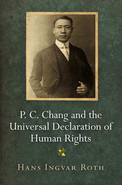 Book cover of P. C. Chang and the Universal Declaration of Human Rights (Pennsylvania Studies in Human Rights)