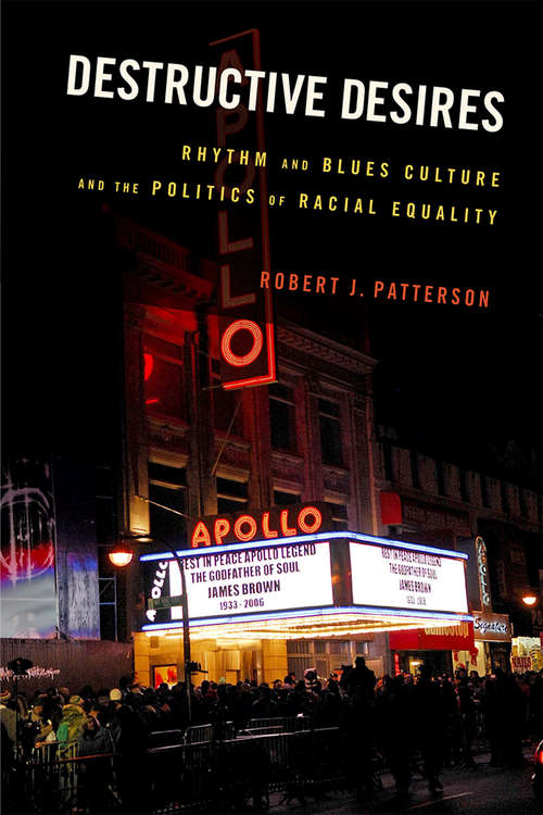 Book cover of Destructive Desires: Rhythm and Blues Culture and the Politics of Racial Equality