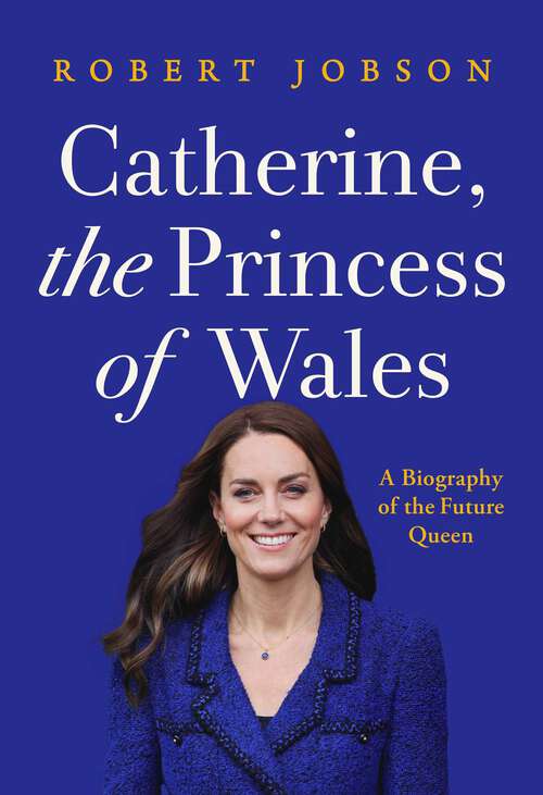 Book cover of Catherine, the Princess of Wales: A Biography of the Future Queen