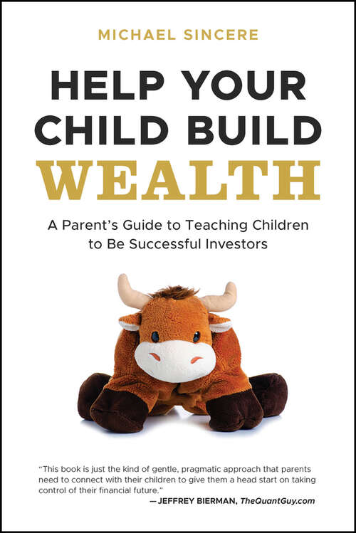 Book cover of Help Your Child Build Wealth: A Parent's Guide to Teaching Children To Be Successful Investors