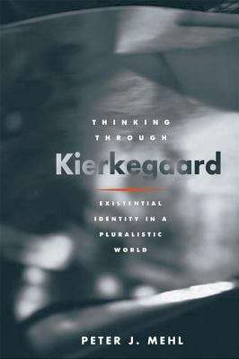 Book cover of Thinking through Kierkegaard: Existential Identity in a Pluralistic World