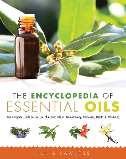 Book cover of The Encyclopedia of Essential Oils: The Complete Guide to the Use of Aromatic Oils in Aromatherapy, Herbalism, Health and Well Being