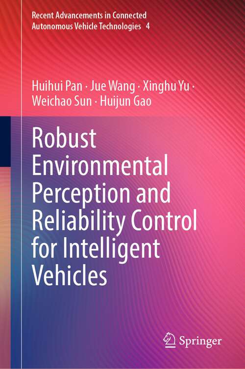 Book cover of Robust Environmental Perception and Reliability Control for Intelligent Vehicles (1st ed. 2024) (Recent Advancements in Connected Autonomous Vehicle Technologies #4)