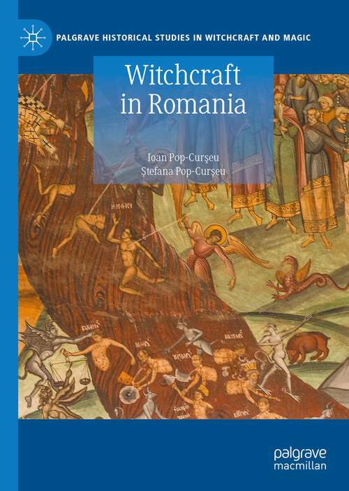 Book cover of Witchcraft in Romania (1st ed. 2023) (Palgrave Historical Studies in Witchcraft and Magic)