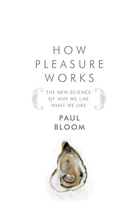 Book cover of How Pleasure Works: The New Science Of Why We Like What We Like