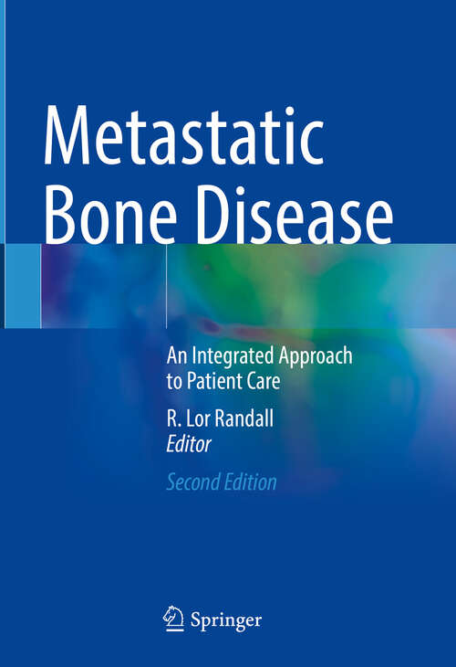 Book cover of Metastatic Bone Disease: An Integrated Approach to Patient Care (2nd ed. 2024)