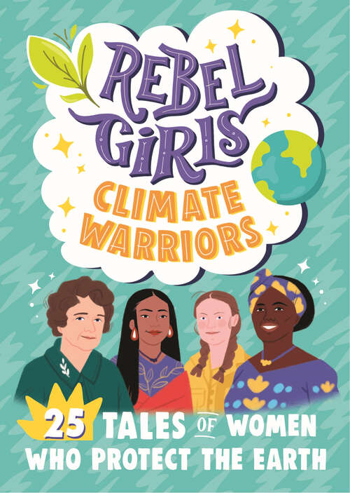 Book cover of Rebel Girls Climate Warriors: 25 Tales of Women Who Protect the Earth (Rebel Girls Minis)