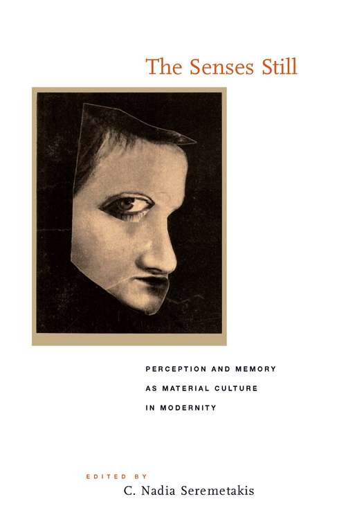 Book cover of The Senses Still: Perception and Memory as Material Culture in Modernity