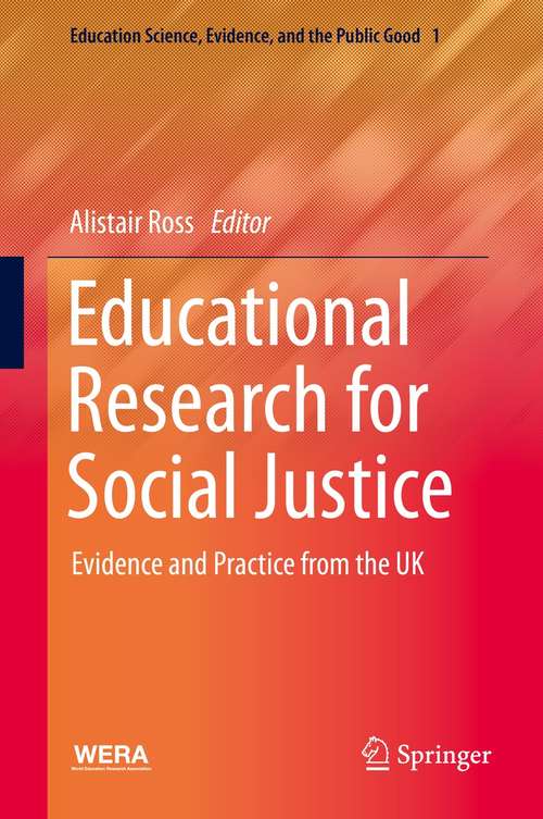 Book cover of Educational Research for Social Justice: Evidence and Practice from the UK (1st ed. 2021) (Education Science, Evidence, and the Public Good #1)