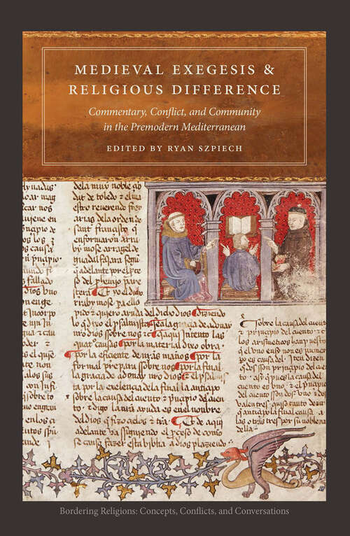 Book cover of Medieval Exegesis and Religious Difference: Commentary, Conflict, and Community in the Premodern Mediterranean (Bordering Religions: Concepts, Conflicts, and Conversations)