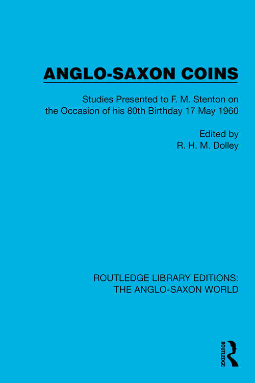Book cover of Anglo-Saxon Coins: Studies Presented to F.M. Stenton on the Occasion of his 80th Birthday, 17 May 1960 (Routledge Library Editions: The Anglo-Saxon World #2)