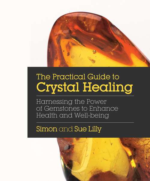 Book cover of The Practical Guide to Crystal Healing: Harnessing the Power of Gemstones to Enhance Health and Well-being