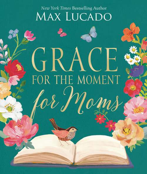 Book cover of Grace for the Moment for Moms: Inspirational Thoughts of Encouragement and Appreciation for Moms (A 50-Day Devotional)