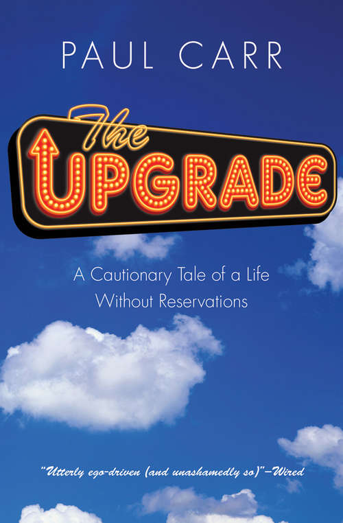 Book cover of The Upgrade: A Cautionary Tale of a Life Without Reservations