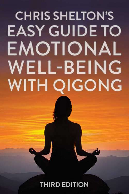 Book cover of Chris Shelton's Easy Guide to Emotional Well-being with Qigong: Third Edition