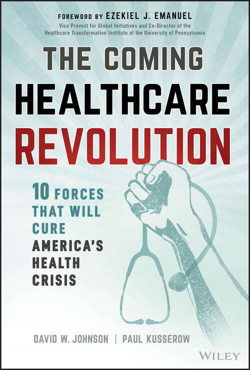 Book cover of The Coming Healthcare Revolution: 10 Forces that Will Cure America's Health Crisis