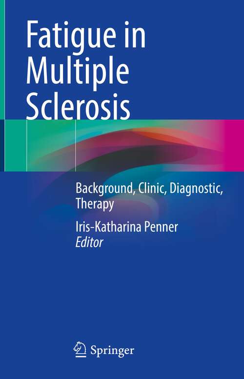 Book cover of Fatigue in Multiple Sclerosis: Background, Clinic, Diagnostic, Therapy (1st ed. 2023)