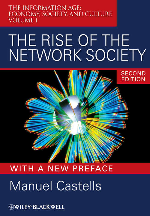 Book cover of The Rise of the Network Society: The Information Age: Economy, Society And Culture, Volume I (2) (Information Age Series #12)
