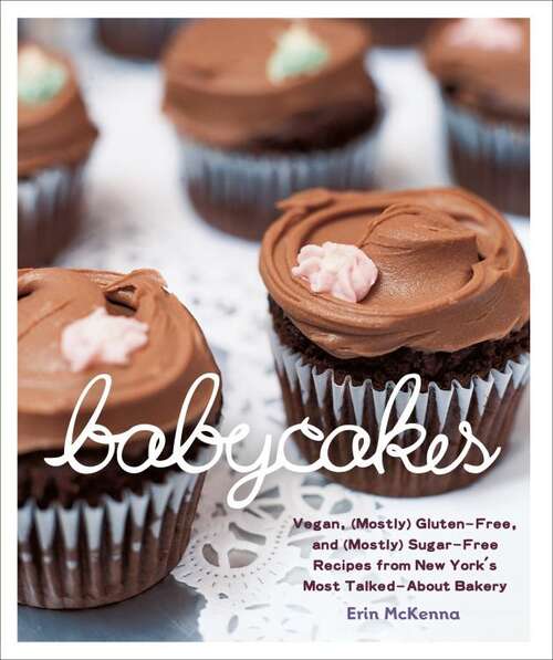 Book cover of BabyCakes: Vegan, (Mostly) Gluten-Free, and (Mostly) Sugar-Free Recipes from New York's Most Talked-About Bakery: A Baking Book