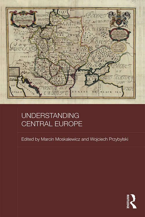 Book cover of Understanding Central Europe (BASEES/Routledge Series on Russian and East European Studies)