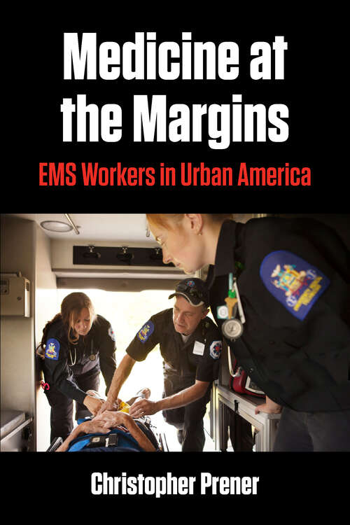 Book cover of Medicine at the Margins: EMS Workers in Urban America (Polis: Fordham Series in Urban Studies)