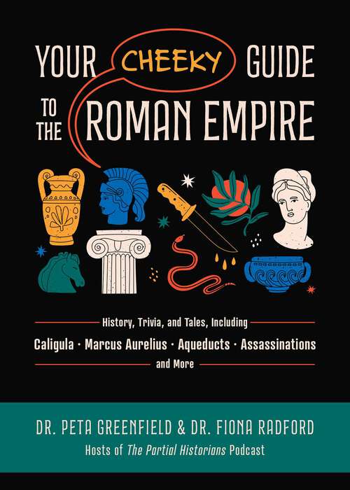 Book cover of Your Cheeky Guide to the Roman Empire: History, Trivia, and Tales, Including Caligula, Marcus Aurelius, Aqueducts, Assassinations, and More!