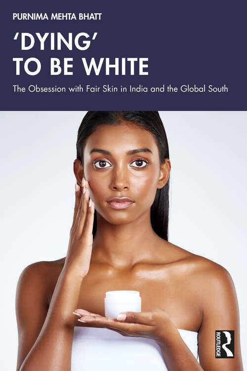 Book cover of ‘Dying' to be White: The Obsession with Fair Skin in India and the Global South