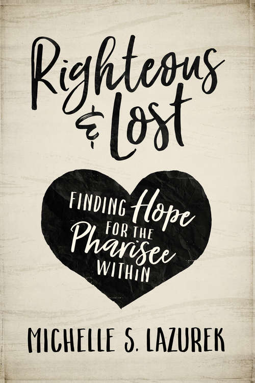 Book cover of Righteous and Lost: Finding Hope for the Pharisee Within