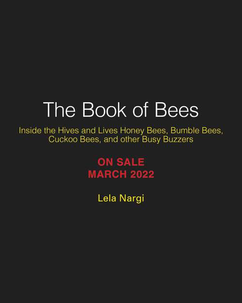 Book cover of The Book of Bees: Inside the Hives and Lives of Honeybees, Bumblebees, Cuckoo Bees, and Other Busy Buzzers