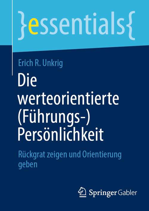 Book cover of Die werteorientierte: Rückgrat zeigen und Orientierung geben (1. Aufl. 2023) (essentials)