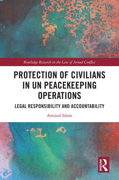 Book cover of Protection of Civilians in UN Peacekeeping Operations: Legal Responsibility and Accountability (Routledge Research in the Law of Armed Conflict)