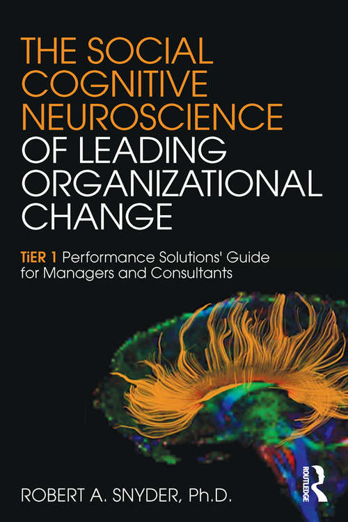 Book cover of The Social Cognitive Neuroscience of Leading Organizational Change: TiER1 Performance Solutions' Guide for Managers and Consultants