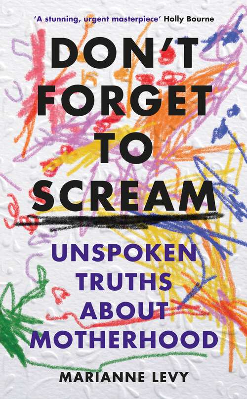 Book cover of Don't Forget to Scream: Unspoken Truths About Motherhood