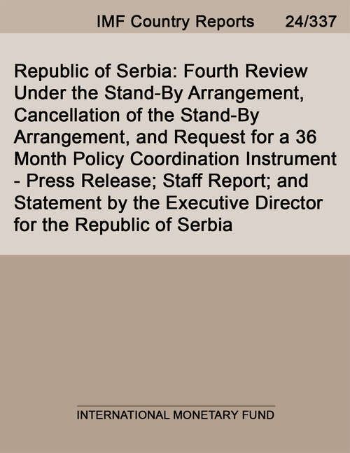 Book cover of Republic of Serbia: Fourth Review Under the Stand-By Arrangement, Cancellation of the Stand-By Arrangement, and Request for a 36 Month Policy Coordination Instrument-Press Release; Staff Report; and Statement by the Executive Director for the Republic of Serbia