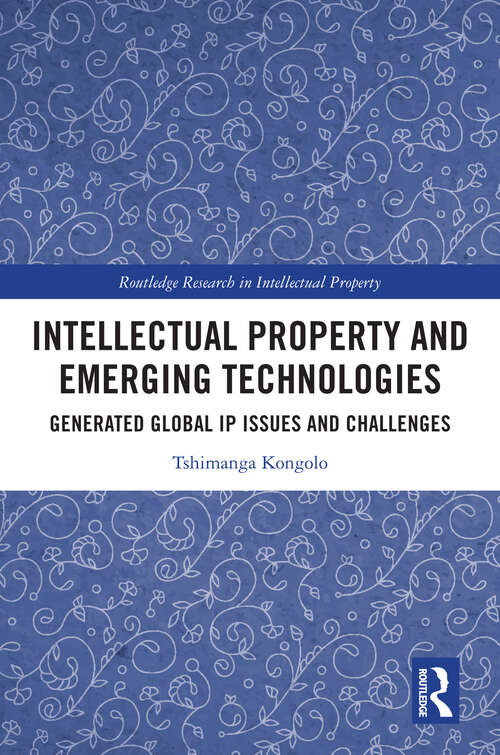 Book cover of Intellectual Property and Emerging Technologies: Generated Global IP Issues and Challenges (Routledge Research in Intellectual Property)