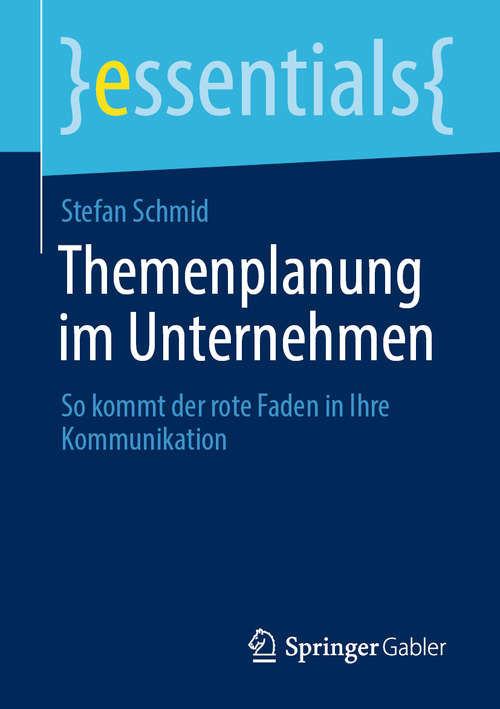 Book cover of Themenplanung im Unternehmen: So kommt der rote Faden in Ihre Kommunikation (1. Aufl. 2020) (essentials)