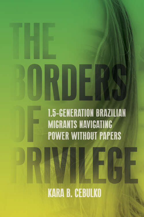 Book cover of The Borders of Privilege: 1.5-Generation Brazilian Migrants Navigating Power Without Papers (1) (Articulations: Studies in Race, Immigration, and Capitalism)