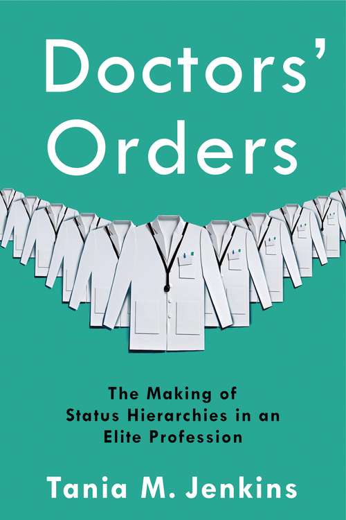 Book cover of Doctors' Orders: The Making of Status Hierarchies in an Elite Profession