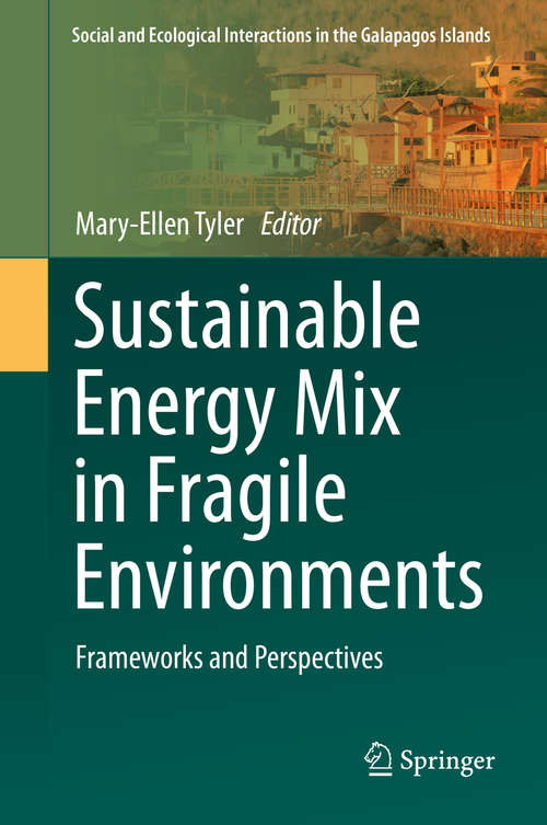 Book cover of Sustainable Energy Mix in Fragile Environments: Frameworks and Perspectives (1st ed. 2018) (Social and Ecological Interactions in the Galapagos Islands)