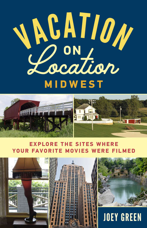 Book cover of Vacation on Location, Midwest: Explore the Sites Where Your Favorite Movies Were Filmed